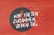 Wir halten zusammen