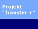 Projekt "Transfer +"