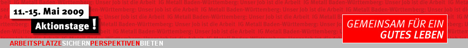 11.-15. Mai 2009 : Aktionstage der IG Metall Baden-Württemberg gegen Stellenabbau