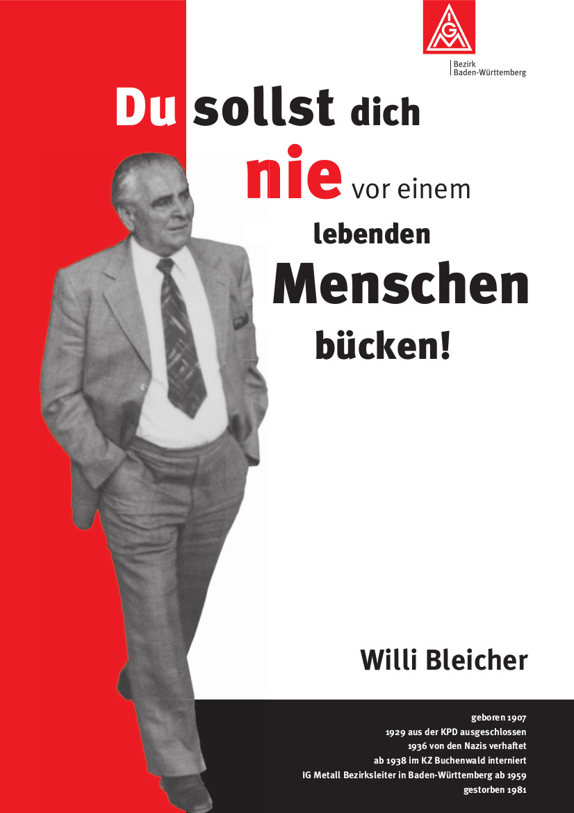 Willi Bleicher: Du sollst dich nie vor einem lebenden Menschen bücken!